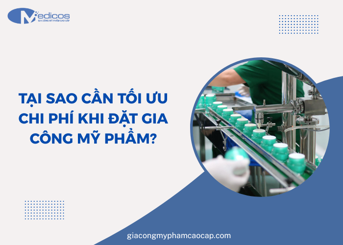 Tại sao cần tối ưu chi phí khi gia công mỹ phẩm