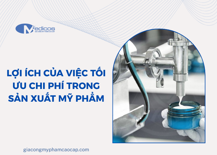 Lợi ích của tối ưu chi phí trong gia công mỹ phẩm