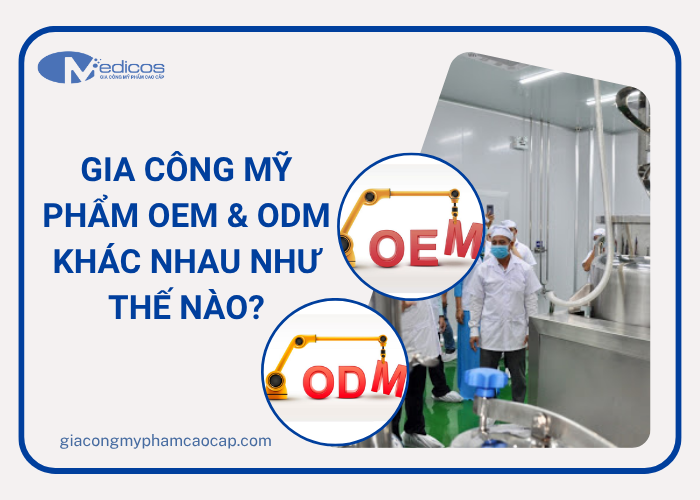 Sự khác nhau giữa gia công mỹ phẩm OEM và ODM