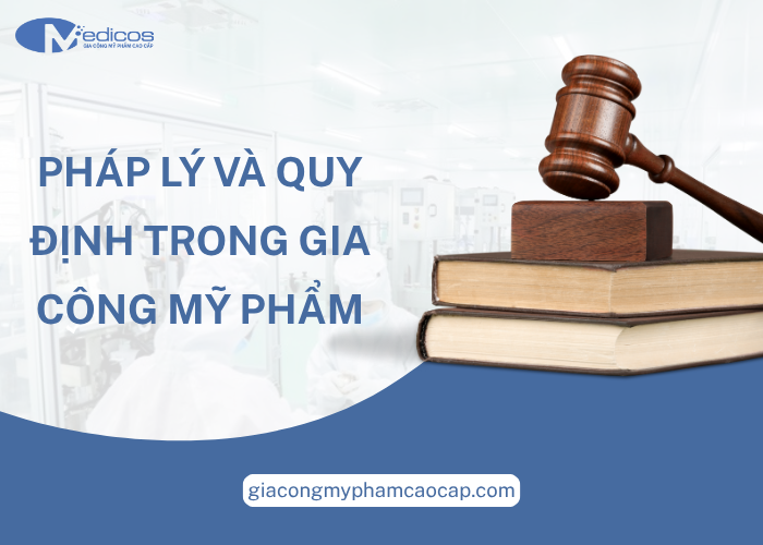 Pháp lý và quy định trong gia công mỹ phẩm