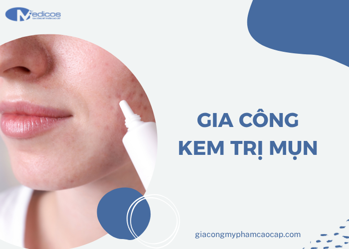 Tìm hiểu về gia công kem trị mụn