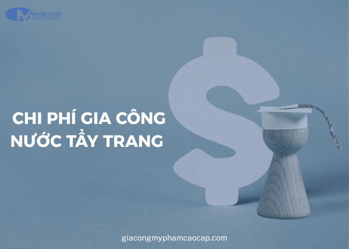 Các chi phí trong gia công nước tẩy trang.