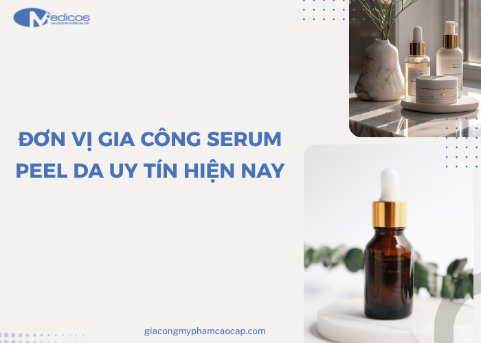 Một số đơn vị gia công serum peel da uy tin hiện nay