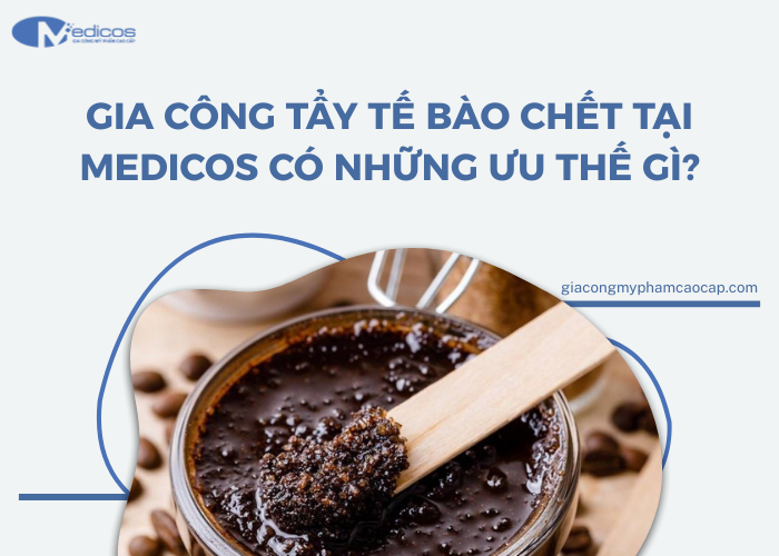 Những ưu điểm nổi bật khi gia công tẩy tế bào chết tại Medicos
