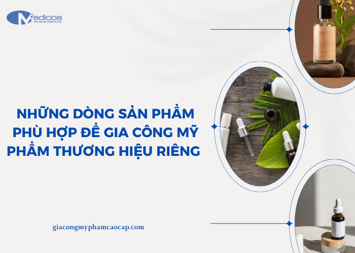 Dòng sản phẩm mỹ phẩm phù hợp để gia công