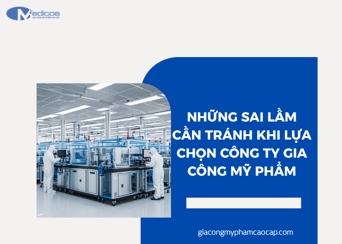 Những sai lầm khi lựa chọn công ty gia công mỹ phẩm