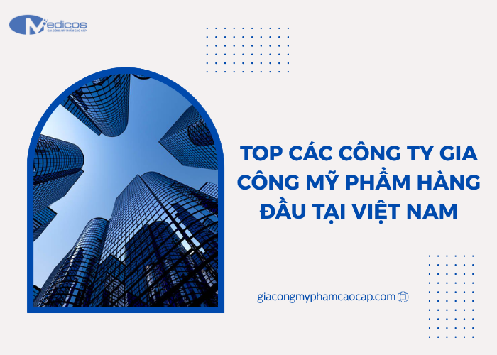 10 công ty gia công mỹ phẩm hàng đầu tại Việt Nam