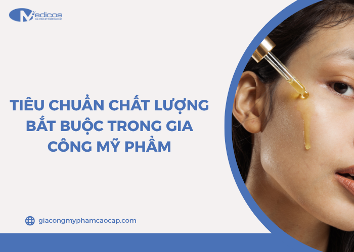 Tiêu chuẩn bắt buộc khi gia công mỹ phẩm