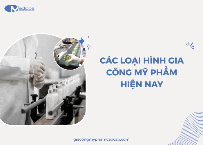 Khám phá các loại hình gia công mỹ phẩm