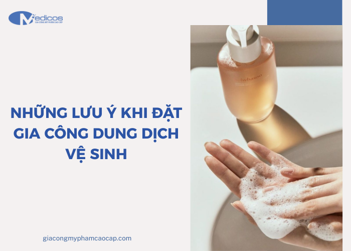 Lưu ý khi gia công dung dịch vệ sinh