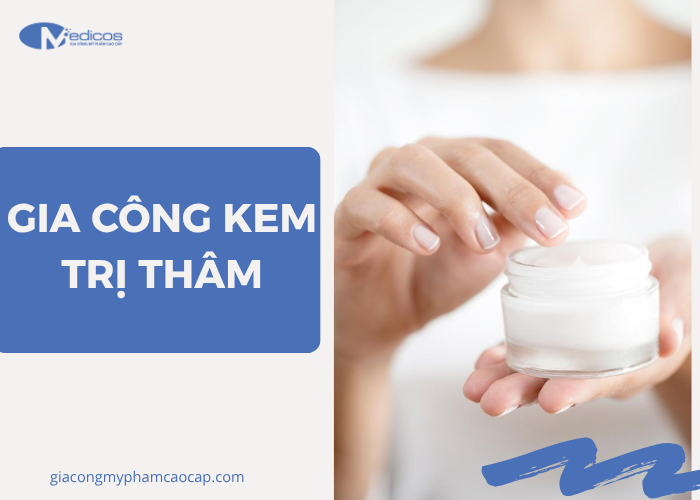 Tìm hiểu về dịch vụ gia công kem trị thâm