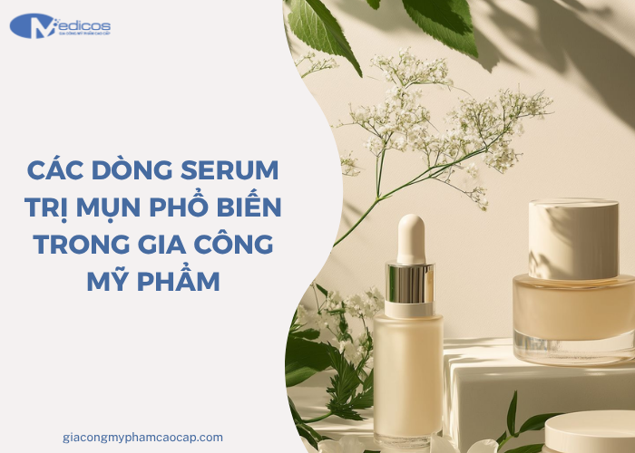 Một số loại serum trị mụn phổ biến trong gia công
