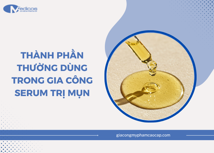 Gia công serum trị mụn thường có những thành phần nào?