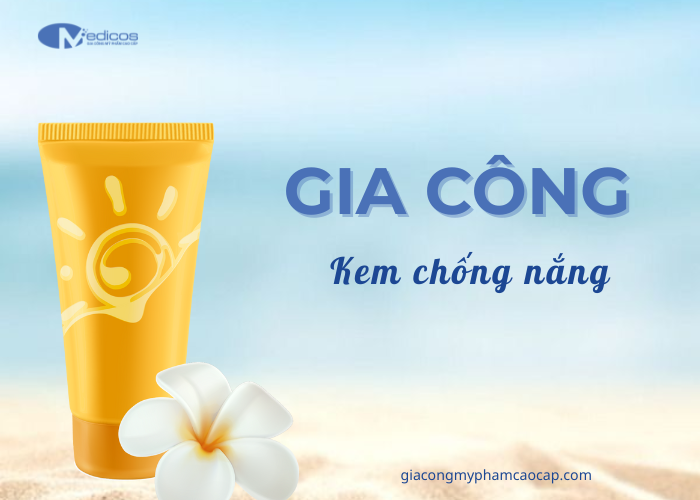 Dịch vụ gia công kem chống nắng trọn gói