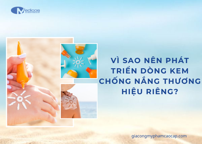 Lợi ích khi gia công kem chống nắng thương hiệu riêng