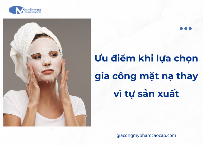 Lợi ích khi lựa chọn gia công mặt nạ