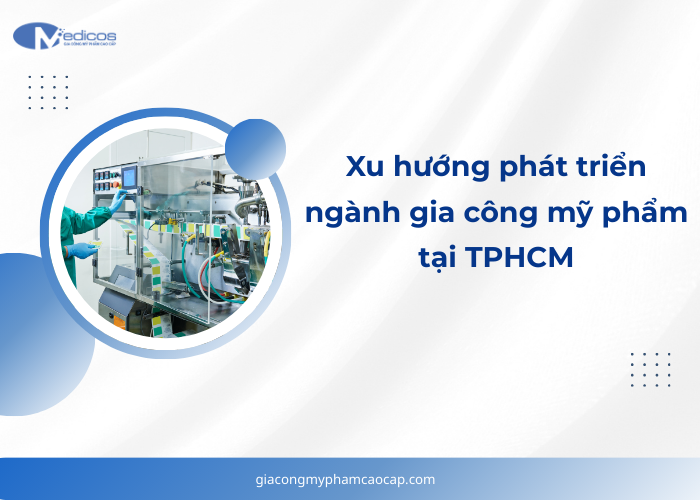 Sự phát triển hiện nay của ngành gia công mỹ phẩm tại TP.HCM