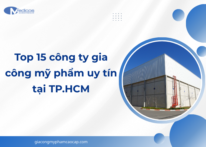 Tìm hiểu về top 15 công ty gia công mỹ phẩm uy tín tại TP.HCM