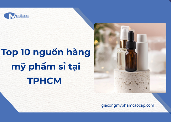 Top 10 nguồn hàng mỹ phẩm sỉ tại TPHCM giá tốt